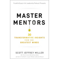Master Mentors: 30 Transformative Insights from Our Greatest Minds