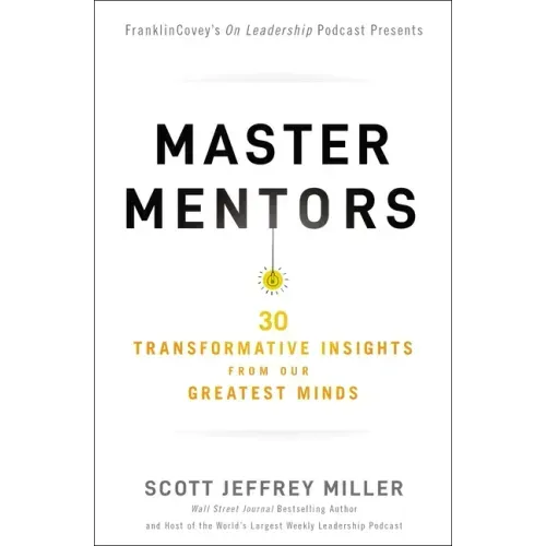 Master Mentors: 30 Transformative Insights from Our Greatest Minds