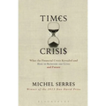 Times of Crisis: What the Financial Crisis Revealed and How to Reinvent Our Lives and Future