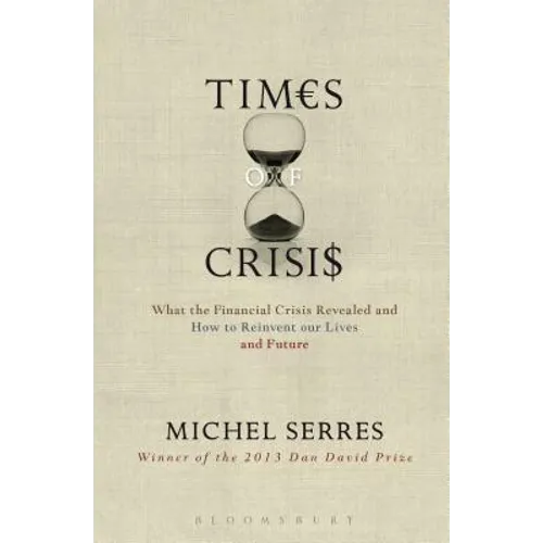Times of Crisis: What the Financial Crisis Revealed and How to Reinvent Our Lives and Future
