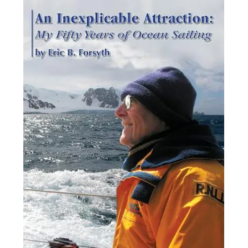 An Inexplicable Attraction: My Fifty Years of Ocean Sailing