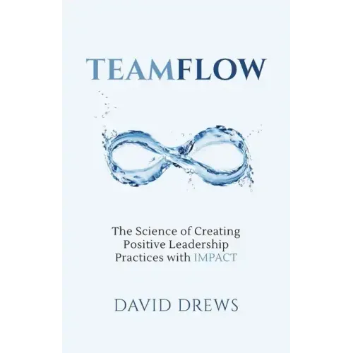 Teamflow: The Science of Creating Positive Leadership Practices with IMPACT