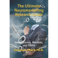 The Ultimate Neuromarketing Research Guide: Neuroscience, Methods, and Ethics