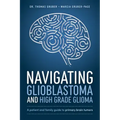 Navigating Glioblastoma and High-Grade Glioma: A Patient and Family Guide to Primary Brain Tumors