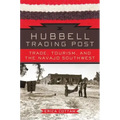 Hubbell Trading Post: Trade, Tourism, and the Navajo Southwest