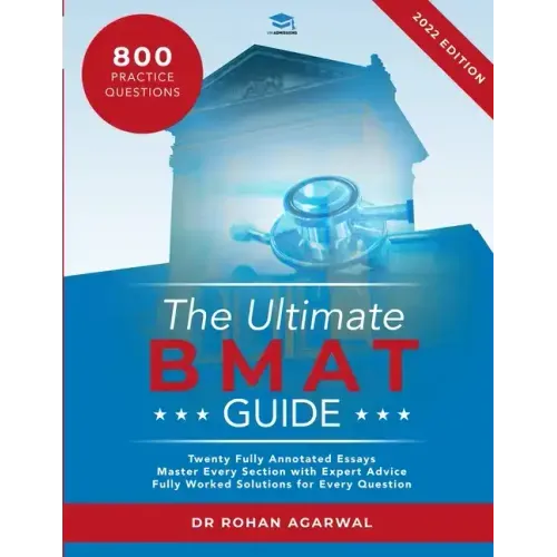 The Ultimate BMAT Guide: Fully Worked Solutions to over 800 BMAT practice questions, alongside Time Saving Techniques, Score Boosting Strategies, and