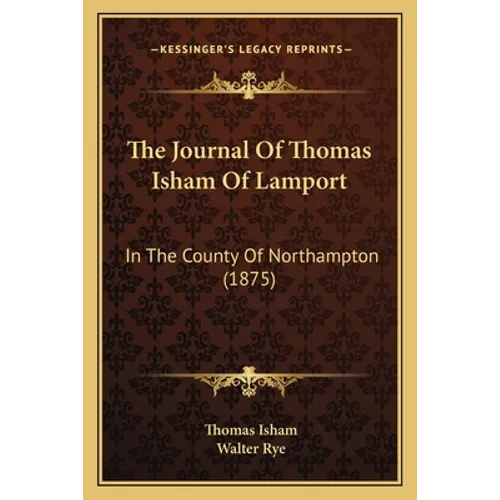 The Journal Of Thomas Isham Of Lamport: In The County Of Northampton (1875)