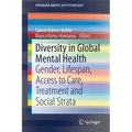 Diversity in Global Mental Health: Gender, Lifespan, Access to Care, Treatment and Social Strata