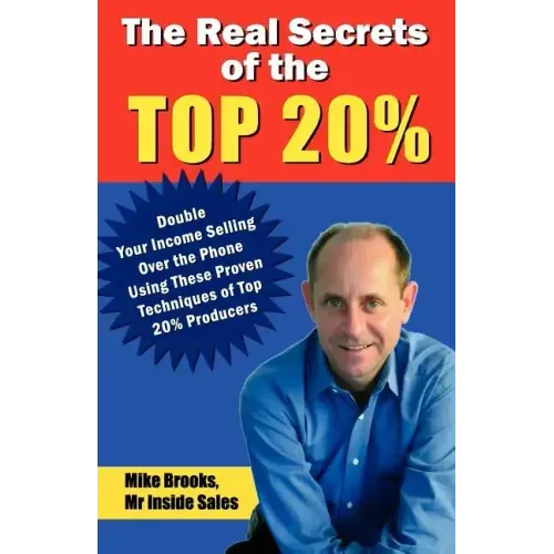 The Real Secrets of the Top 20%: How to Double Your Income Selling Over the Phone
