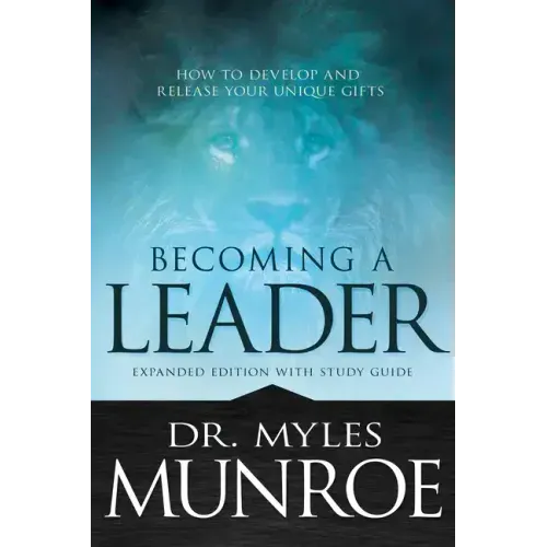 Becoming a Leader: How to Develop and Release Your Unique Gifts (Expanded Edition with Study Guide)