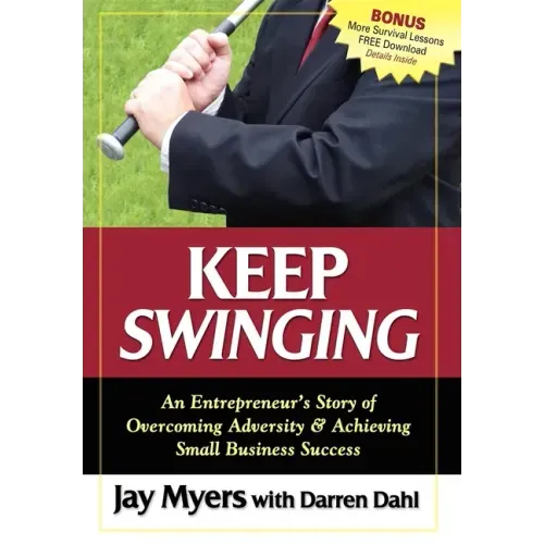 Keep Swinging: An Entrepreneur's Story of Overcoming Adversity & Achieving Small Business Success