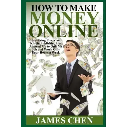 How to Make Money Online: How Using Fiverr and Kindle Publishing Has Allowed Me to Quit My Job and Work Only Four Hours a Week
