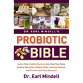 Dr. Earl Mindell's Probiotic Bible: Learn How Healthy Bacteria Can Help Your Body Absorb Nutrients, Enhance Your Immune System, and Prevent and Treat