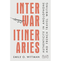 Interwar Itineraries: Authenticity in Anglophone and French Travel Writing