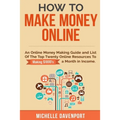 How to Make Money Online: A Proven Step-by-Step Guide and List of the Top Twenty Online Resources To Make $1000s A Month