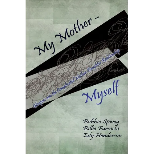 My Mother - Myself: Glimpses into the Complicated Mother-Daughter Relationship