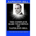 Napoleon Hill: The Complete Rare Teachings of Napoleon Hill