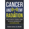 Cancer and EMF Radiation: How to Protect Yourself from the Silent Carcinogen of Electropollution