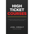 High Ticket Courses: The Fastest Way for Coaches, Consultants, and Service Providers to Make Six or Seven Figures with a New Hybrid Education Model