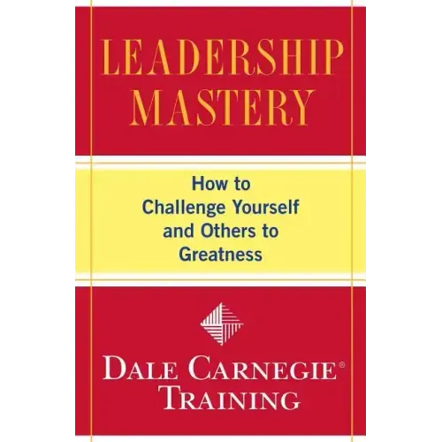 Leadership Mastery: How to Challenge Yourself and Others to Greatness