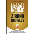 Building Lucrative Income with an Airbnb Business