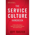 The Service Culture Handbook: A Step-by-Step Guide to Getting Your Employees Obsessed with Customer Service