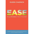 Ease: Manage Overwhelm in Times of Crazy Busy