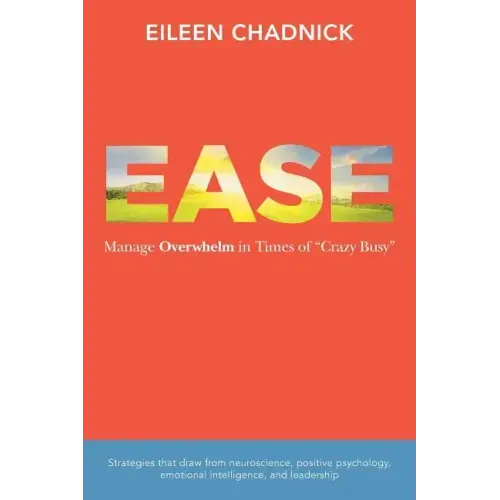 Ease: Manage Overwhelm in Times of Crazy Busy