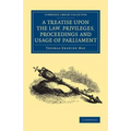 A Treatise upon the Law, Privileges, Proceedings and Usage of Parliament