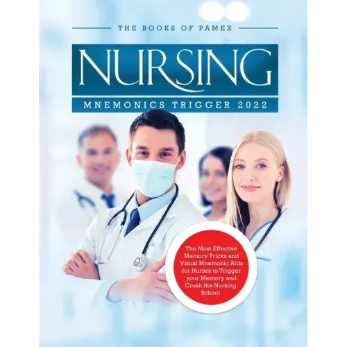 Nursing Mnemonics Trigger 2022: The Most Effective Memory Tricks and Visual Mnemonic Aids for Nurses to Trigger your Memory and Crush the Nursing Scho