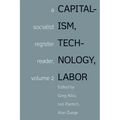 Capitalism, Technology, Labor: Socialist Register Reader Vol 2