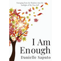 I Am Enough: Emerging from the Shadows into the Sunlight of My True Self