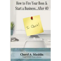 How to Fire Your Boss & Start a Business After 40