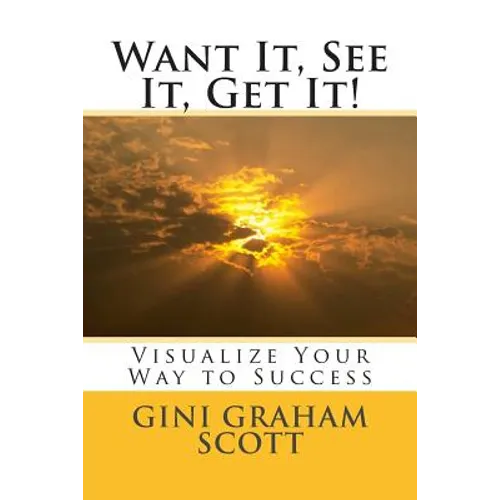 Want It, See It, Get It!: Visualize Your Way to Success