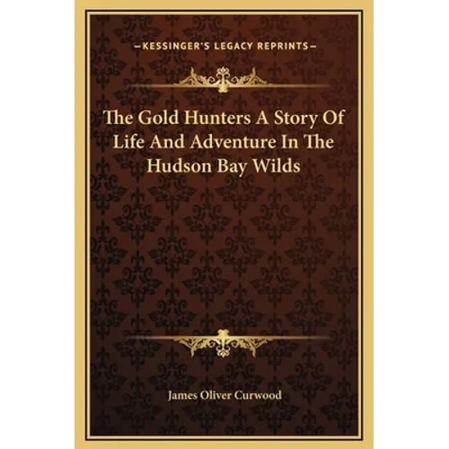 The Gold Hunters A Story Of Life And Adventure In The Hudson Bay Wilds