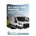 Buy Back Your Freedom: A Cargo Van Business Blueprint