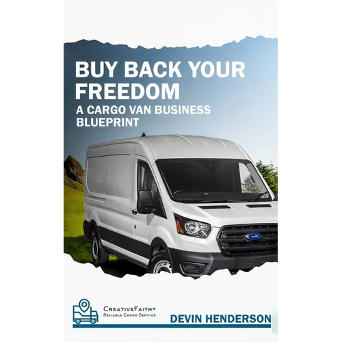 Buy Back Your Freedom: A Cargo Van Business Blueprint