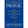 Let Them Eat Prozac: The Unhealthy Relationship Between the Pharmaceutical Industry and Depression