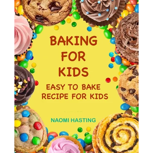 Baking for Kids: Easy to Bake Recipes for Kids