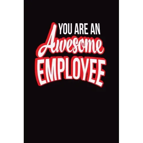 You Are An Awesome Employee: Employee Appreciation Gift for Your Employees, Coworkers, or Boss