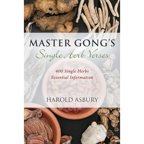 Master Gong's Single Herb Verses: 400 Single Herbs Essential Information