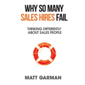 Why So Many Sales Hires Fail - Thinking Differently About Sales People