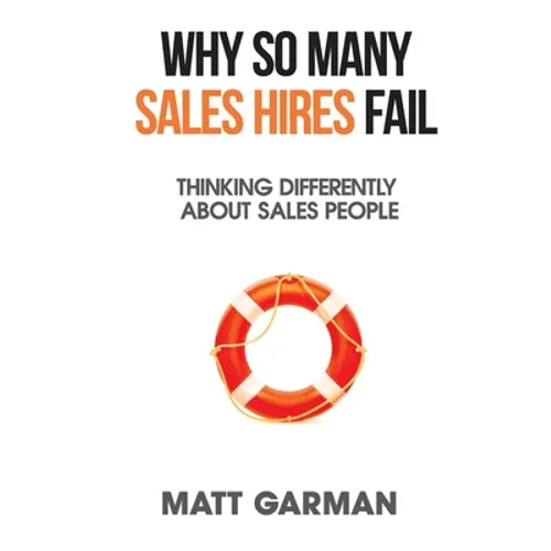 Why So Many Sales Hires Fail - Thinking Differently About Sales People
