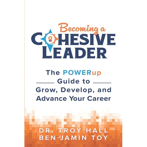 Becoming a Cohesive Leader: The POWERup Guide to Grow, Develop, and Advance Your Career