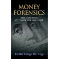 Money Forensics: The Looting of Your Birthright