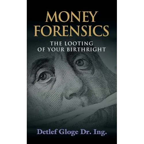 Money Forensics: The Looting of Your Birthright