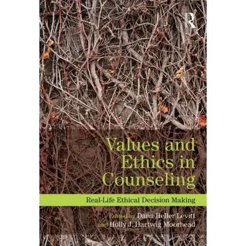 Values and Ethics in Counseling: Real-Life Ethical Decision Making