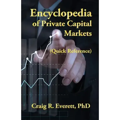 Encyclopedia of Private Capital Markets: (Quick Reference)