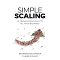 Simple Scaling: Ten Proven Principles to 10x Your Business