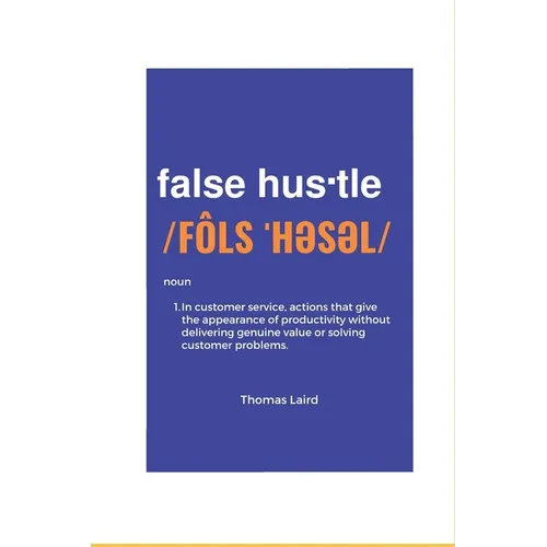 false hustle: Transforming Customer Experience from Illusion to Impact